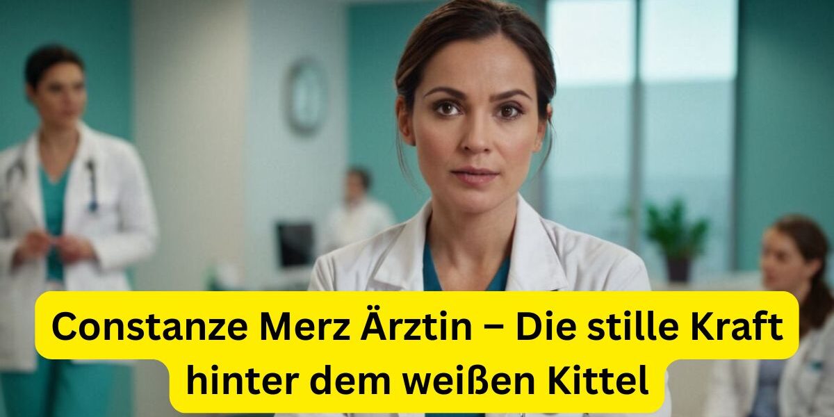 Constanze Merz Ärztin – Die stille Kraft hinter dem weißen Kittel