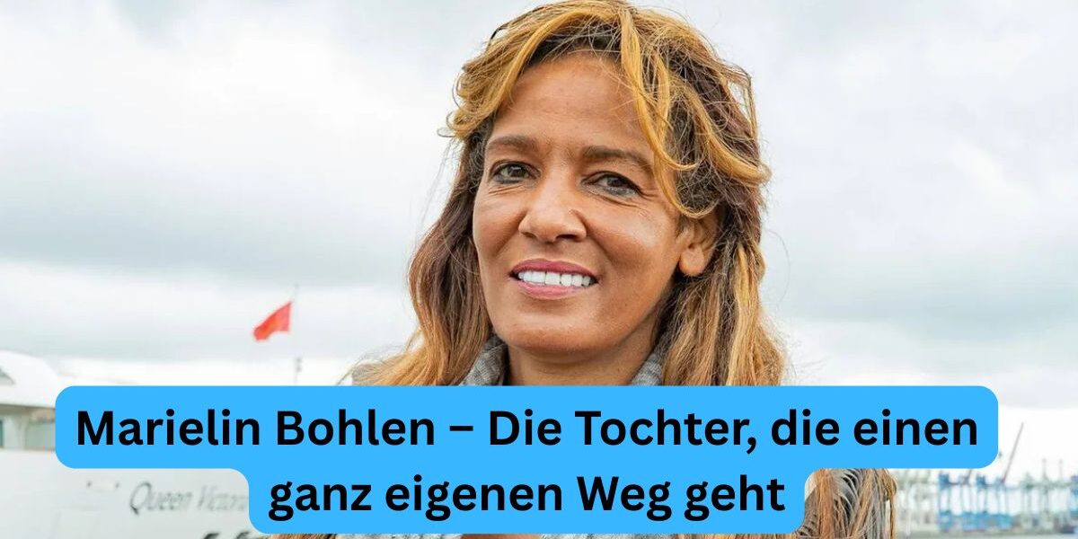 Marielin Bohlen – Die Tochter, die einen ganz eigenen Weg geht