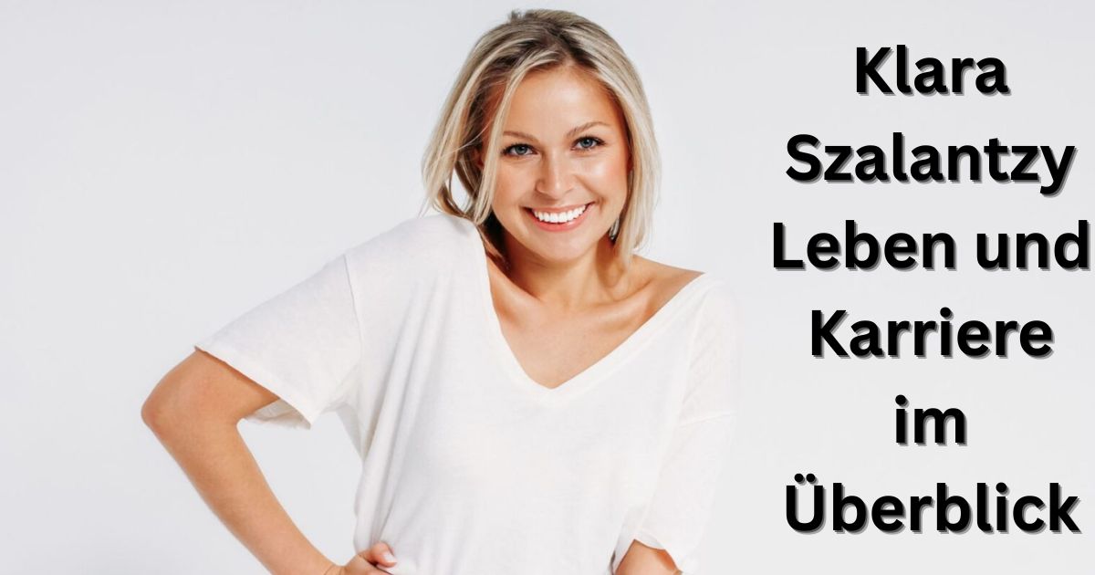 Klara Szalantzy Leben und Karriere im Überblick