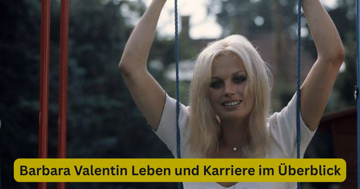 Barbara Valentin Leben und Karriere im Überblick