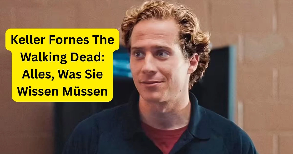 Keller Fornes The Walking Dead: Alles, Was Sie Wissen Müssen