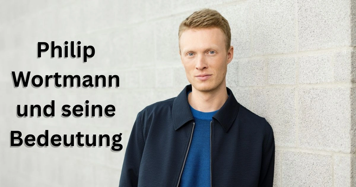 Philip Wortmann und seine Bedeutung